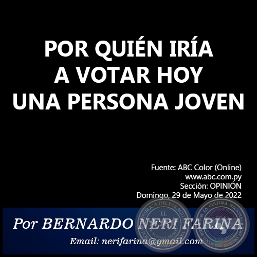 POR QUIÉN IRÍA A VOTAR HOY UNA PERSONA JOVEN - Por BERNARDO NERI FARINA - Domingo, 29 de Mayo de 2022